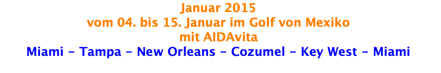 Januar 2015 vom 04. bis 15. Januar im Golf von Mexiko mit AIDAvita Miami - Tampa - New Orleans - Cozumel - Key West - Miami 